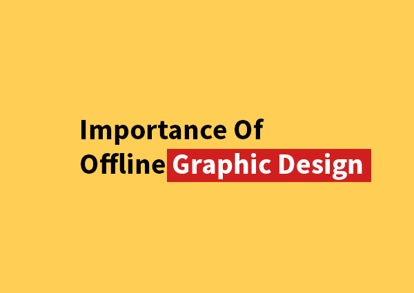 Importance Of Offline Graphic Design