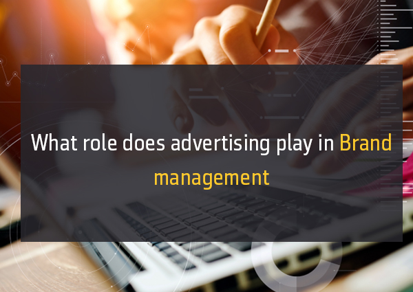 What Role Does Advertising play in Brand Management